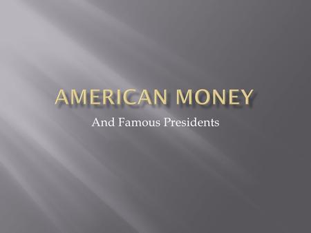 American Money And Famous Presidents.