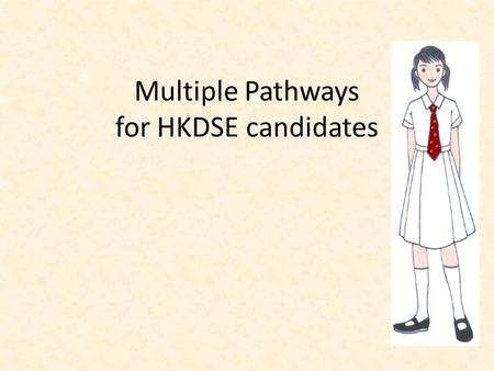 Multiple Pathways for HKDSE candidates. Career mapping Interest Abilities Careers aspirations.