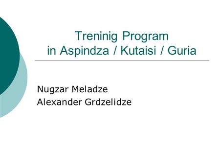 Treninig Program in Aspindza / Kutaisi / Guria Nugzar Meladze Alexander Grdzelidze.