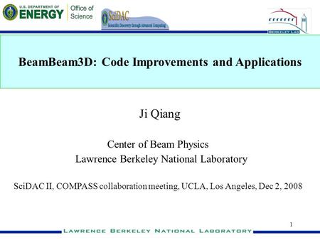 1 BeamBeam3D: Code Improvements and Applications Ji Qiang Center of Beam Physics Lawrence Berkeley National Laboratory SciDAC II, COMPASS collaboration.
