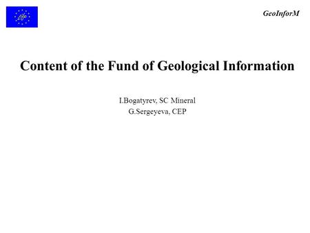 Content of the Fund of Geological Information I.Bogatyrev, SC Mineral G.Sergeyeva, CEP GeoInforM.