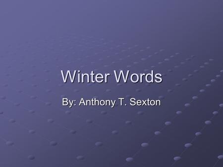Winter Words By: Anthony T. Sexton. Table Of Contents TTTT hhhh eeee F F F F rrrr oooo zzzz eeee nnnn M M M M aaaa nnnn IIII tttt ’’’’ ssss T T T T iiii.
