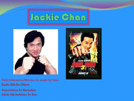 Jackie’s father taught him kung fu, how to be patient and courage's At school, he learnt martial arts, acrobatics, singing and acting. He learnt how.