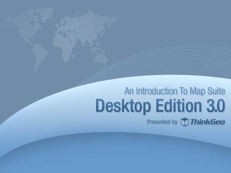 Agenda Introduction New Features in Map Suite Desktop Edition 3.0 Demonstration Where to Get Help and Learn More Q&A 2.