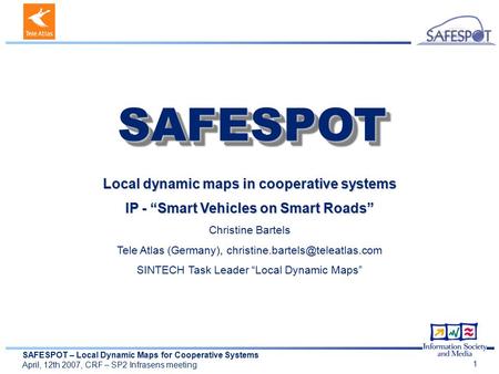 SAFESPOT – Local Dynamic Maps for Cooperative Systems April, 12th 2007, CRF – SP2 Infrasens meeting 1 Local dynamic maps in cooperative systems IP - “Smart.