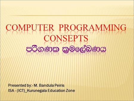 Presented by:- M. Bandula Peiris ISA - (ICT)_Kurunegala Education Zone.