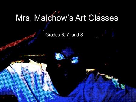Mrs. Malchow’s Art Classes Grades 6, 7, and 8. BELL SCHEDULE Unified Arts PeriodMinutesGrade HR9 A437 B 6 C 8 D 7 E LUNCH25 F436 G 8 H.