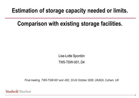 Estimation of storage capacity needed or limits. Comparison with existing storage facilities. Lise-Lotte Spontón TW5-TSW-001, D4 Final meeting, TW5-TSW-001.