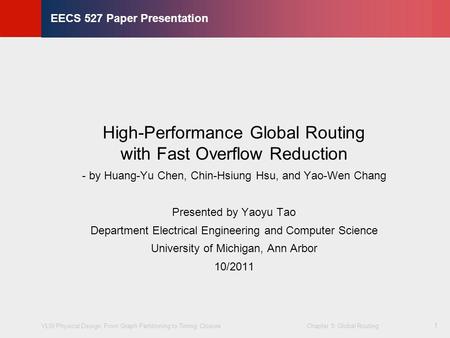 VLSI Physical Design: From Graph Partitioning to Timing Closure Chapter 5: Global Routing © KLMH Lienig 1 EECS 527 Paper Presentation High-Performance.
