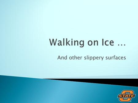 And other slippery surfaces.  No matter how well the ice & snow are removed from campus streets & sidewalks, people will encounter slippery surfaces.