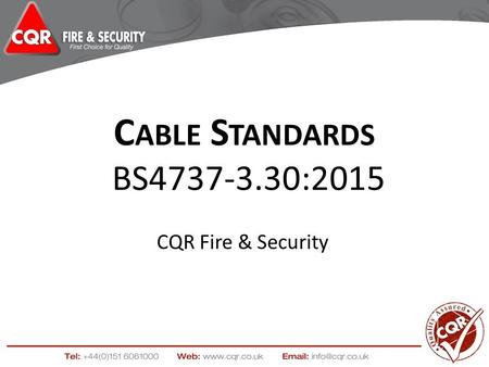 C ABLE S TANDARDS BS4737-3.30:2015 CQR Fire & Security.