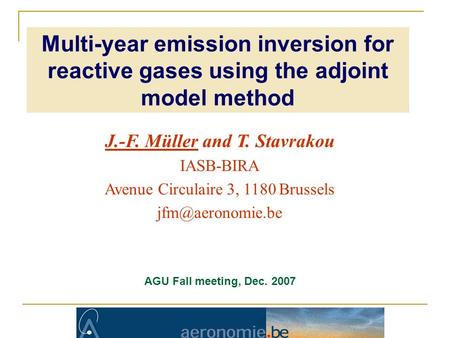 J.-F. Müller and T. Stavrakou IASB-BIRA Avenue Circulaire 3, 1180 Brussels AGU Fall meeting, Dec. 2007 Multi-year emission inversion for.