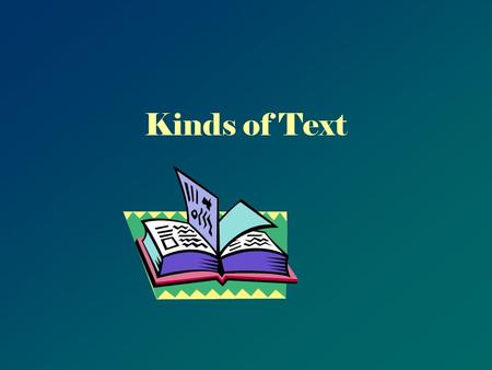 Kinds of Text. Essential Questions What are the different kinds of text? How can knowing the kind of text help me to understand what I read?