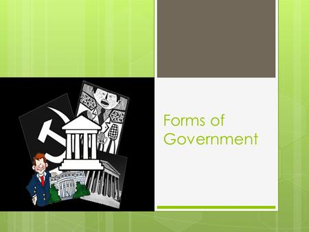 Forms of Government. Four Functions of Government  Keep Order (pass & enforce laws, create courts)  Provide Security (establish armed forces, protect.