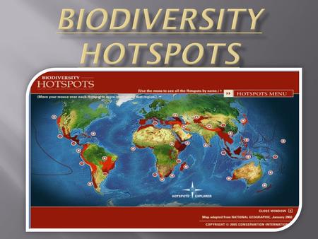 A biodiversity hotspot is a geographic area containing at least 1,500 endemic plant species, but which has already lost at least 70% of species in their.