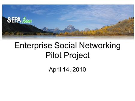 Enterprise Social Networking Pilot Project April 14, 2010.