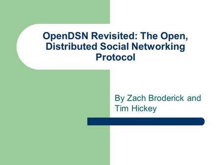 OpenDSN Revisited: The Open, Distributed Social Networking Protocol By Zach Broderick and Tim Hickey.