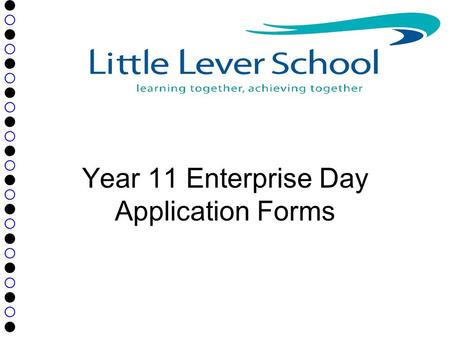 ● ○ ● ○ ● ○ ● ○ ● ○ ● ○ ● ○ ● ○ ● ○ ● ○ ● ○ ● Year 11 Enterprise Day Application Forms.
