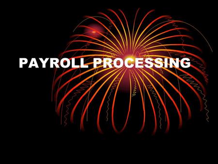 PAYROLL PROCESSING. PAYROLL In a company, payroll is the sum of all financial records of salaries, wages, bonuses, and deductions.