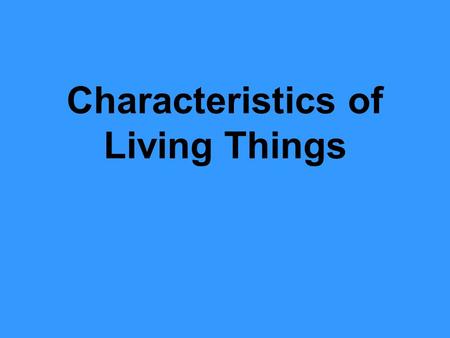 Characteristics of Living Things. 1. 1. Have Cells.