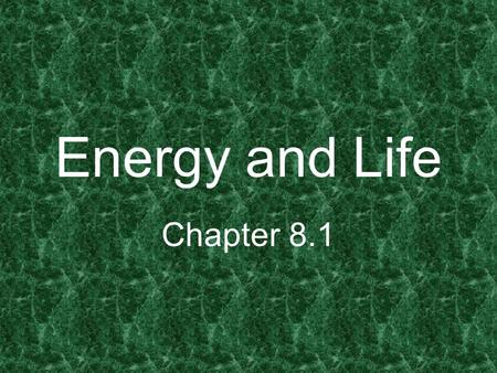 Energy and Life Chapter 8.1.