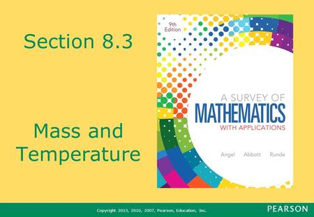 Copyright 2013, 2010, 2007, Pearson, Education, Inc. Section 8.3 Mass and Temperature.