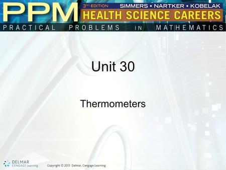Unit 30 Thermometers. Basic Principles of Reading Thermometers Thermometers are used in many health occupations. –A major use is to record body temperature.