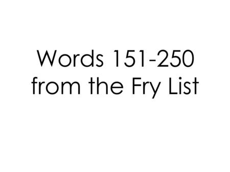 Words 151-250 from the Fry List. set put end dies.