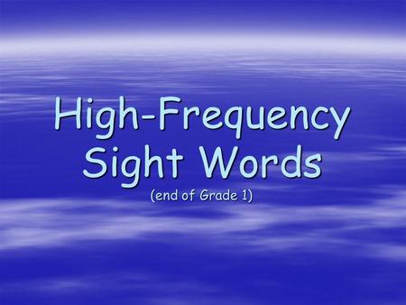 High-Frequency Sight Words (end of Grade 1)