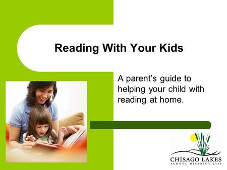 Reading With Your Kids A parent’s guide to helping your child with reading at home.
