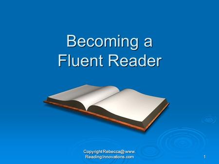 Copyright www. Reading Innovations.com1 Becoming a Fluent Reader.
