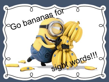 Go bananas for sight words!!!. Remember... The “th” sound!