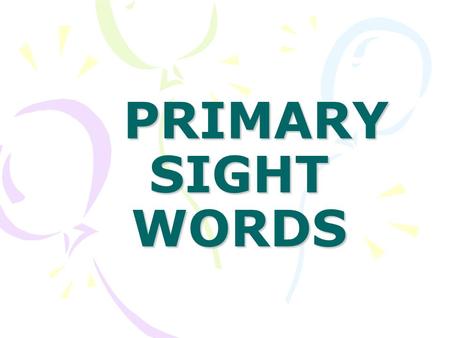 PRIMARY SIGHT WORDS PRIMARY SIGHT WORDS. Set 1 have.
