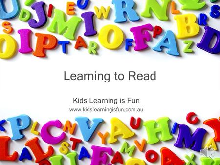 Kids Learning is Fun www.kidslearningisfun.com.au Learning to Read.