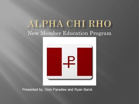New Member Education Program Presented by: Dom Paradise and Ryan Barck.