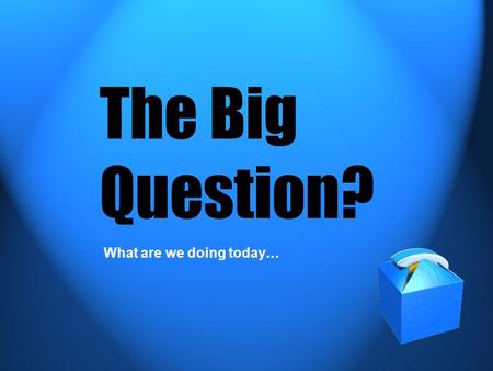 The Big Question? What are we doing today…. Agenda for: Wednesday September 8, 2004 Overview and Purpose for Today Harry Potter Chapter 2 Questions Popcorn.