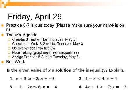 Friday, April 29 Practice 8-7 is due today (Please make sure your name is on it) Today’s Agenda  Chapter 8 Test will be Thursday, May 5  Checkpoint Quiz.