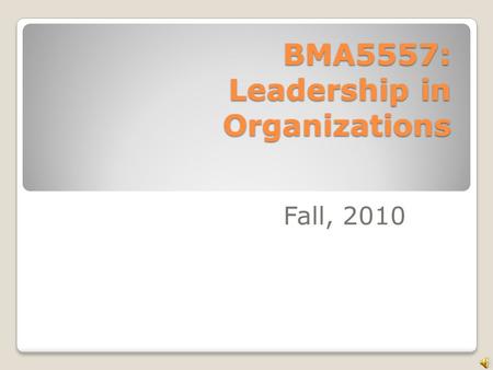 BMA5557: Leadership in Organizations Fall, 2010. Agenda How can we learn about leadership? Reframing: an Introduction Contracting: syllabus.