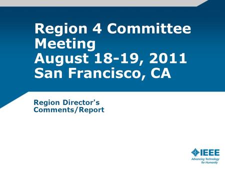Region 4 Committee Meeting August 18-19, 2011 San Francisco, CA Region Director's Comments/Report.
