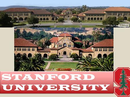 STANFORD UNIVERSITY STANFORD UNIVERSITY LOCATION! Located between San Francisco and San Jose in the heart of Silicon Valley Urban area College community.