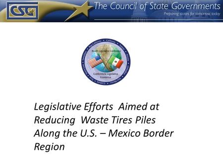 Legislative Efforts Aimed at Reducing Waste Tires Piles Along the U.S. – Mexico Border Region.