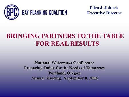 National Waterways Conference Annual Meeting Portland, Oregon September 8, 2006 National Waterways Conference Preparing Today for the Needs of Tomorrow.