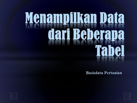 Basisdata Pertanian. After completing this lesson, you should be able to do the following:  Write SELECT statements to access data from more than one.