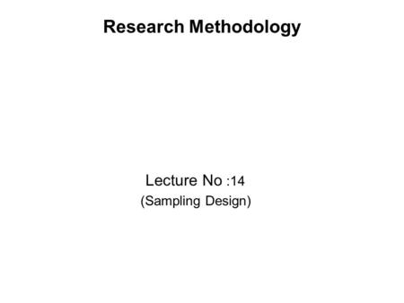 Research Methodology Lecture No :14 (Sampling Design)