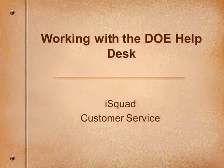 ISquad Customer Service Working with the DOE Help Desk.