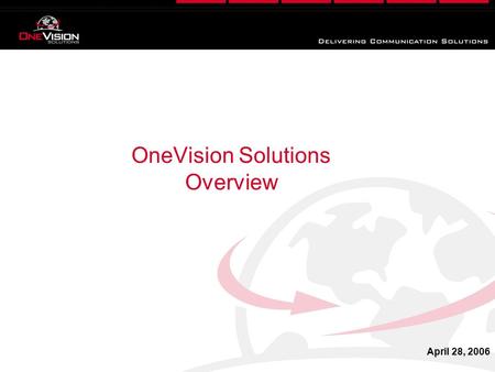 OneVision Solutions Overview April 28, 2006. Company Background  Founded to Facilitate Convergence of Video, Voice and IP: V 2 oIP  Believe in Building.