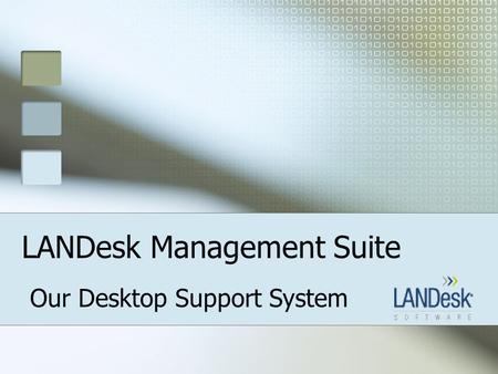 LANDesk Management Suite Our Desktop Support System.
