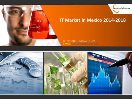 IT Market in Mexico 2014-2018 TELEPHONE: +1 (855) 711-1555