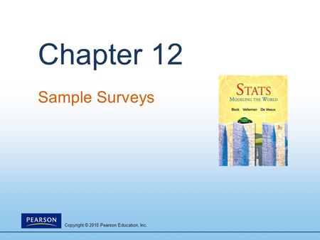 Copyright © 2010 Pearson Education, Inc. Chapter 12 Sample Surveys.