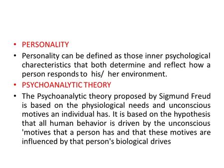 PERSONALITY Personality can be defined as those inner psychological charecteristics that both determine and reflect how a person responds to his/ her.